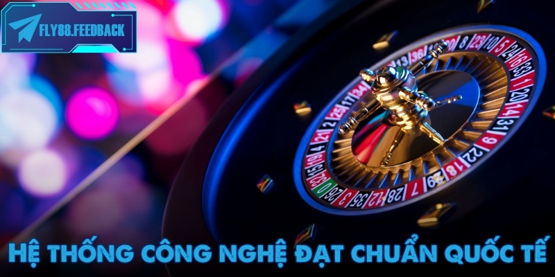 Công nghệ chuẩn quốc tế khi trải nghiệm casino Fly88
