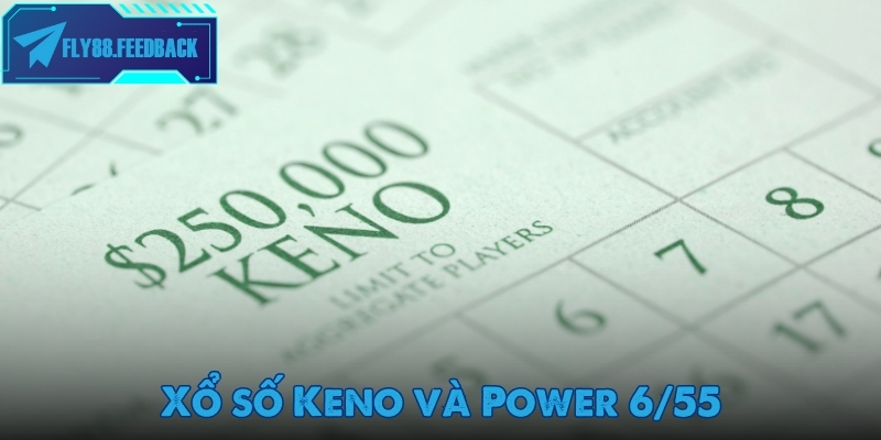 Xổ số Keno và Power 6/55 được người chơi ưu tiên lựa chọn